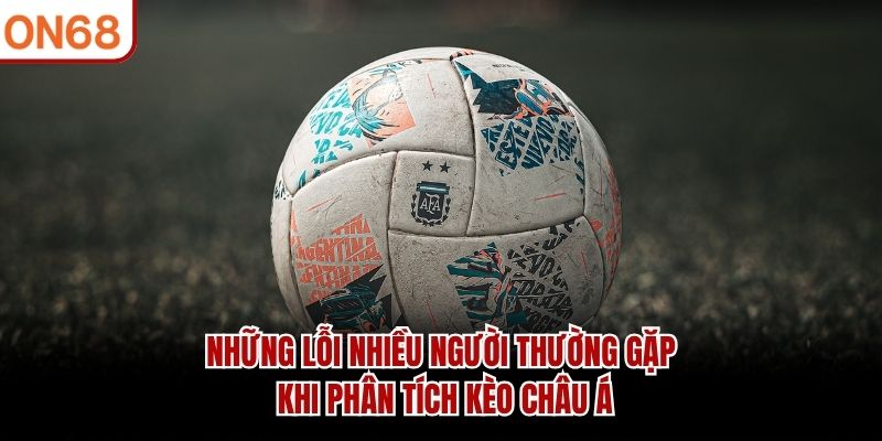 Những lỗi nhiều người thường gặp khi ph&acirc;n t&iacute;ch k&egrave;o ch&acirc;u &Aacute;