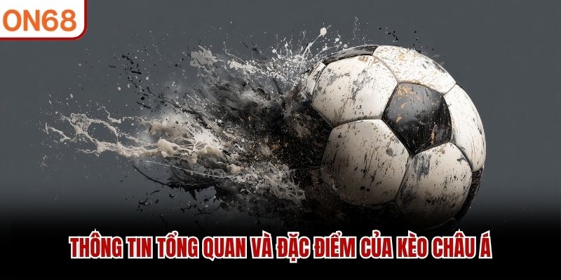 Th&ocirc;ng tin tổng quan v&agrave; đặc điểm của k&egrave;o ch&acirc;u &Aacute;