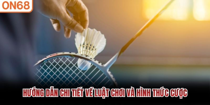 Hướng dẫn chi tiết về luật chơi v&agrave; h&igrave;nh thức cược